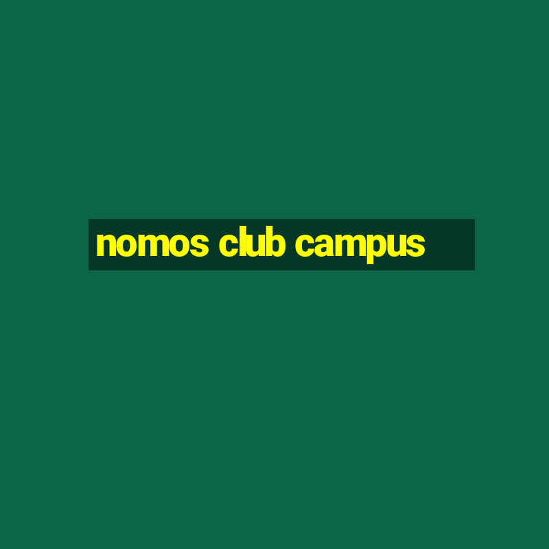 nomos club campus