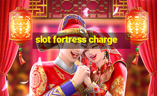 slot fortress charge