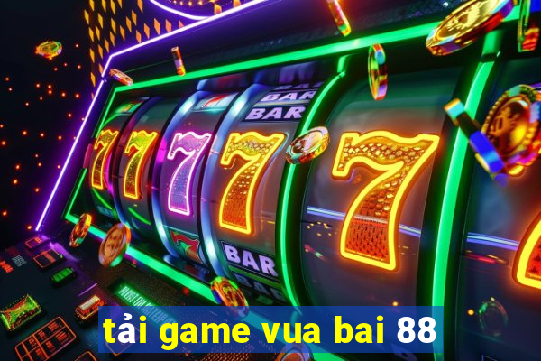 tải game vua bai 88