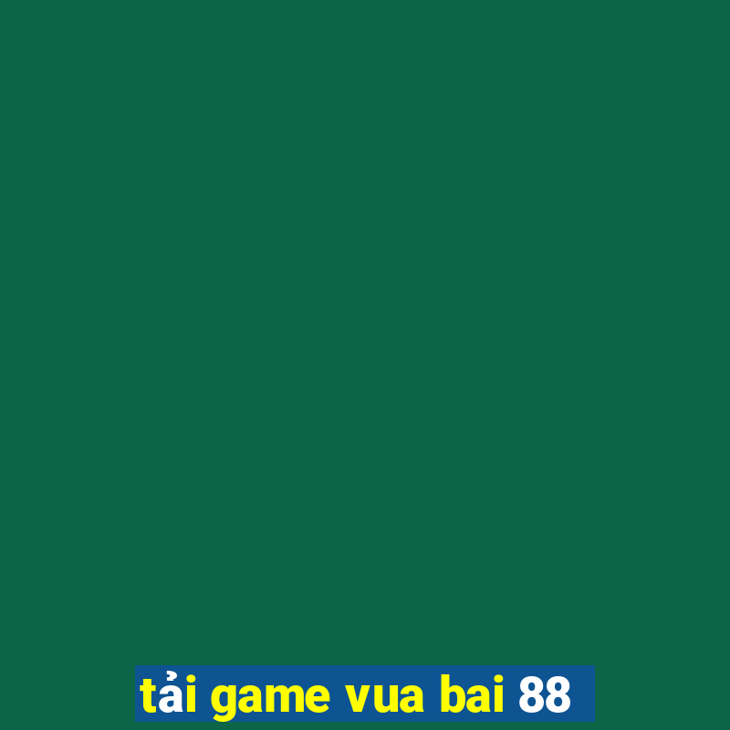 tải game vua bai 88