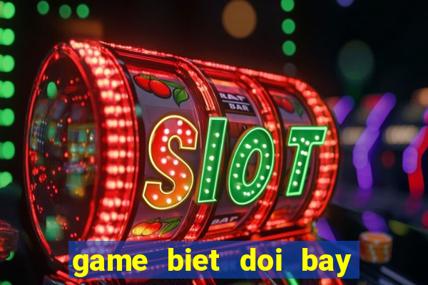 game biet doi bay sieu dang