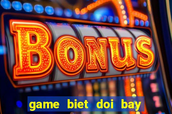 game biet doi bay sieu dang