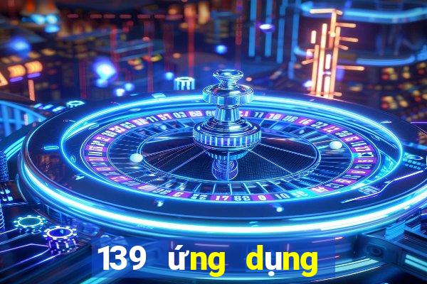 139 ứng dụng xổ số lăn bóng