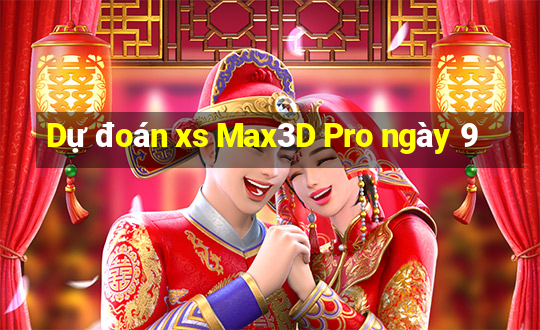 Dự đoán xs Max3D Pro ngày 9