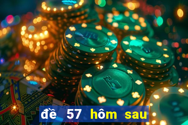 đề 57 hôm sau đánh con gì