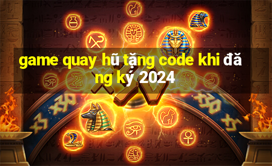 game quay hũ tặng code khi đăng ký 2024