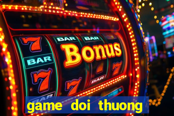 game doi thuong moi nhat 2016