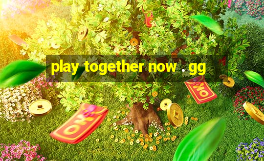 play together now . gg