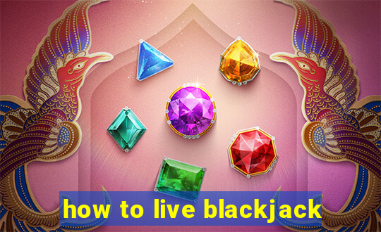 how to live blackjack