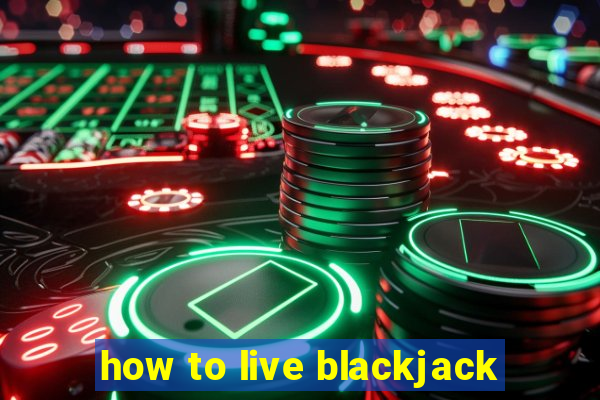 how to live blackjack