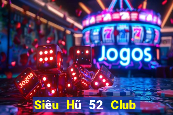 Siêu Hũ 52 Club Game Bài 52Play