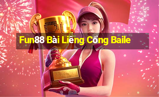 Fun88 Bài Liêng Cổng Baile