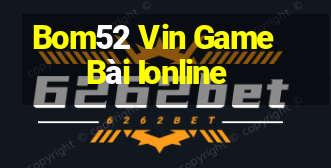 Bom52 Vin Game Bài Ionline