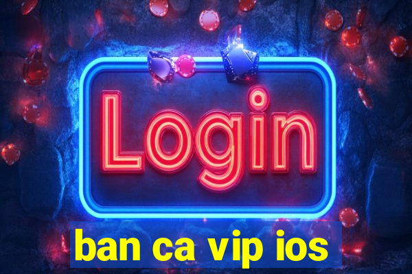 ban ca vip ios