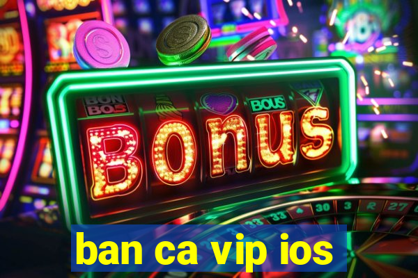 ban ca vip ios