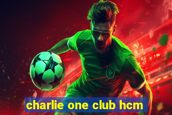 charlie one club hcm