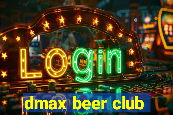 dmax beer club