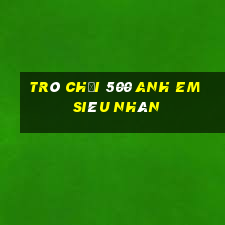 trò chơi 500 anh em siêu nhân