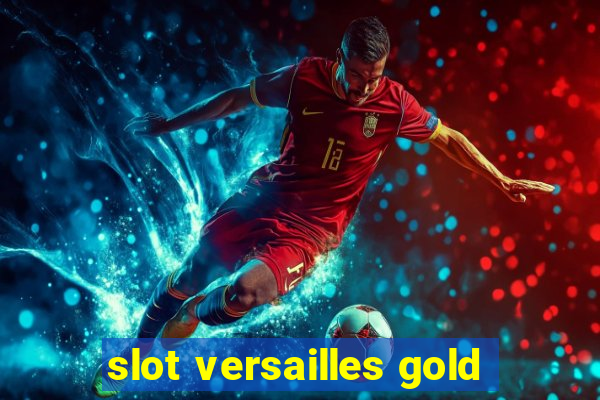 slot versailles gold