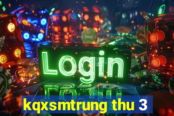 kqxsmtrung thu 3