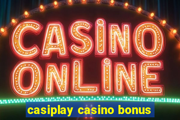 casiplay casino bonus