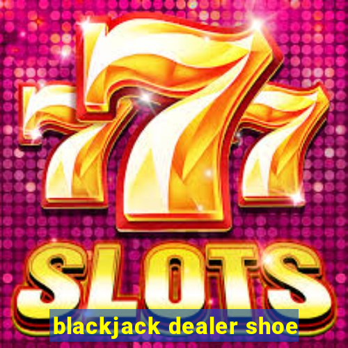 blackjack dealer shoe