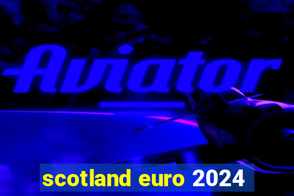 scotland euro 2024