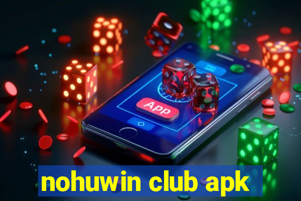 nohuwin club apk