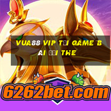 Vua88 Vip Tại Game Bài Đổi The