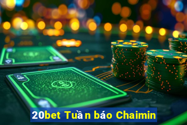 20bet Tuần báo Chaimin