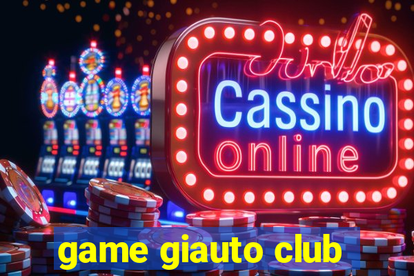 game giauto club