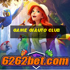 game giauto club