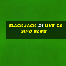 blackjack 21 live casino game