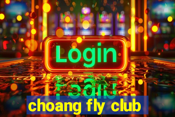 choang fly club