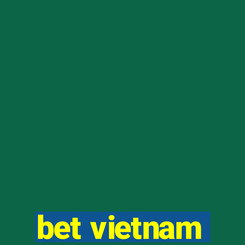 bet vietnam