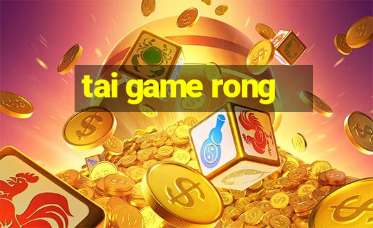 tai game rong