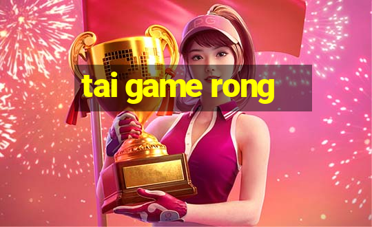 tai game rong