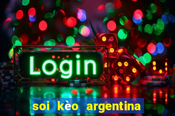 soi kèo argentina hôm nay