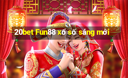 20bet Fun88 xổ số sáng mới