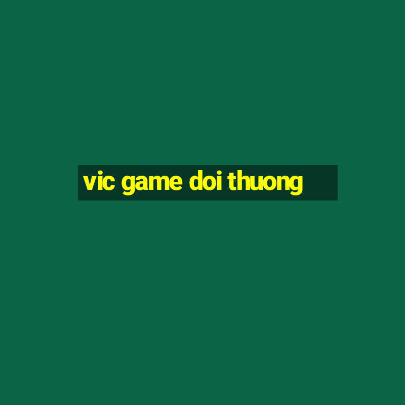 vic game doi thuong