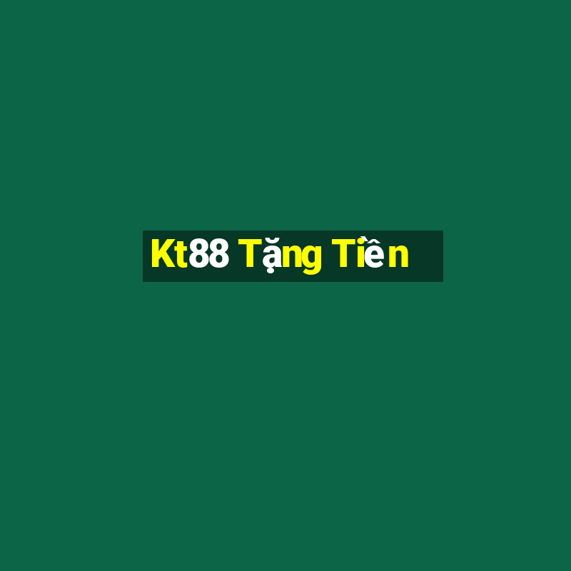 Kt88 Tặng Tiền