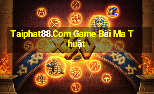 Taiphat88.Com Game Bài Ma Thuật