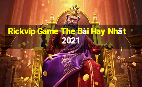 Rickvip Game The Bài Hay Nhất 2021