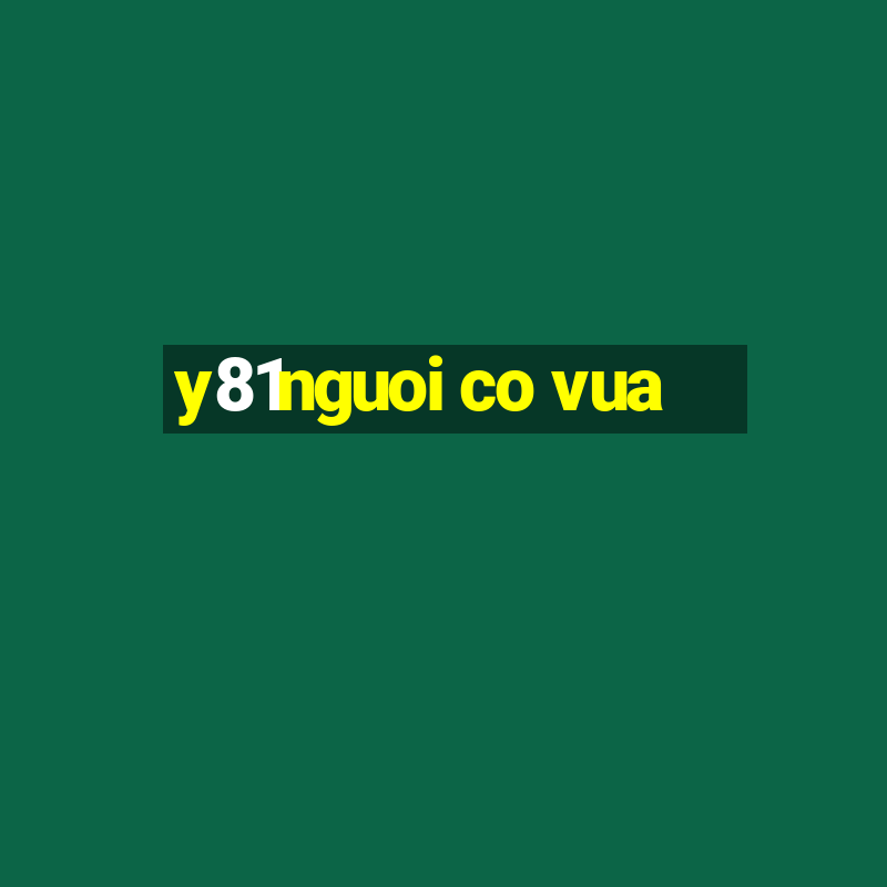 y81nguoi co vua