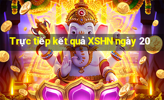 Trực tiếp kết quả XSHN ngày 20