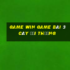 Game Win Game Bài 3 Cây Đổi Thưởng