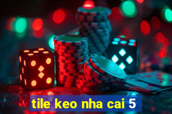 tile keo nha cai 5