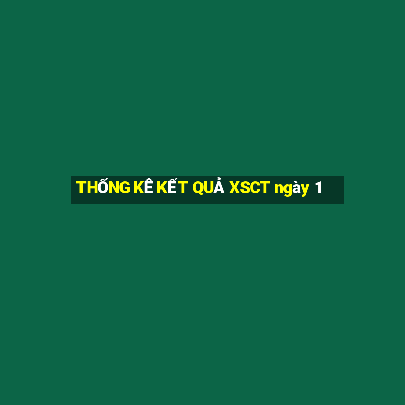 THỐNG KÊ KẾT QUẢ XSCT ngày 1