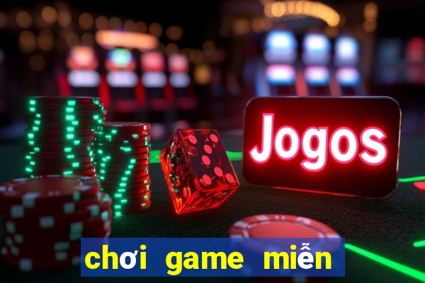 chơi game miễn phí trên máy tính