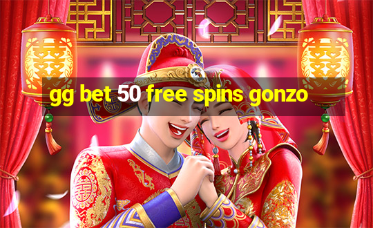 gg bet 50 free spins gonzo